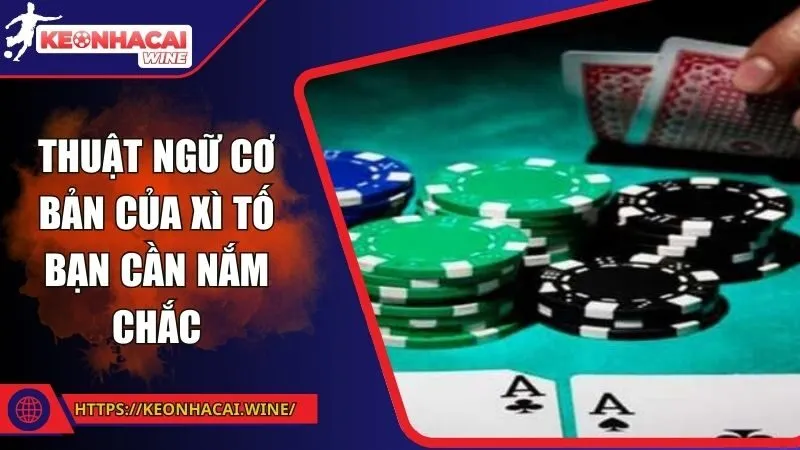 Những thuật ngữ cơ bản của tựa game xì tố bạn cần nắm chắc