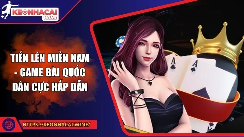 Tiến lên miền Nam - Game bài quốc dân cực hấp dẫn